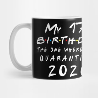 Quarantine 17th Birthday 2020 The one here I was Quarantined Mug